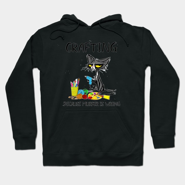 Funny Cat Crafting Because Murder Is Wrong Hoodie by Mum and dogs